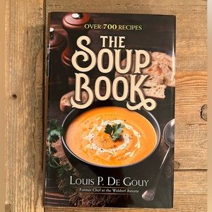 The Soup Book: Over 700 Recipes by Louis P De Gouy